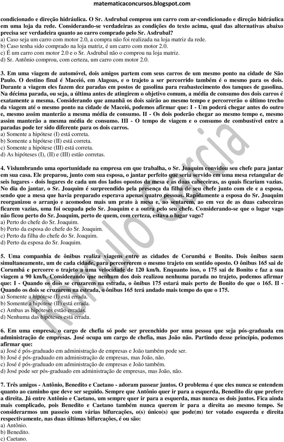 0, a compra não foi realizada na loja matriz da rede. b) Caso tenha sido comprado na loja matriz, é um carro com motor 2.0. c) É um carro com motor 2.0 e o Sr. Asdrubal não o comprou na loja matriz.