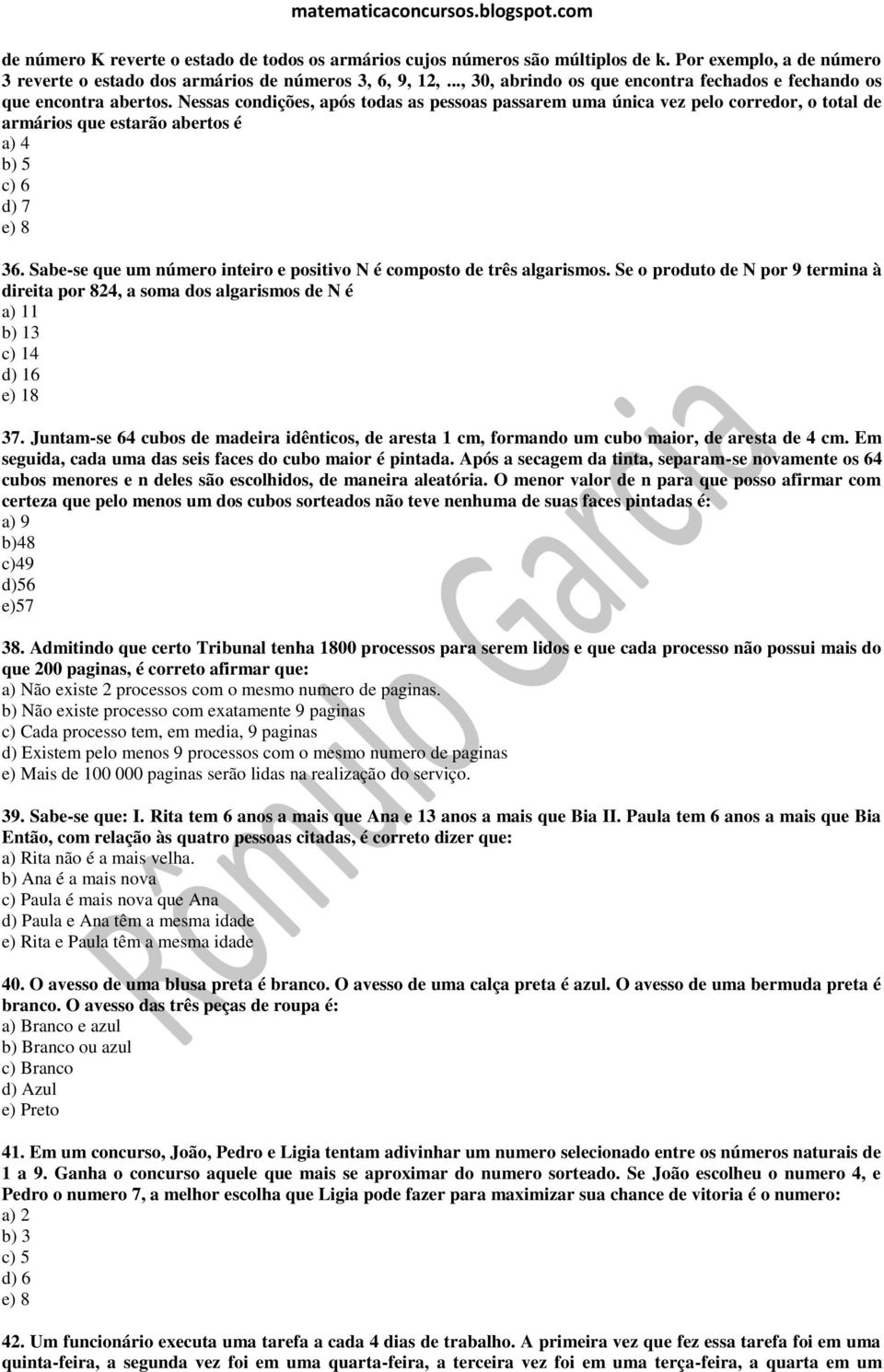 Nessas condições, após todas as pessoas passarem uma única vez pelo corredor, o total de armários que estarão abertos é a) 4 b) 5 c) 6 d) 7 e) 8 36.