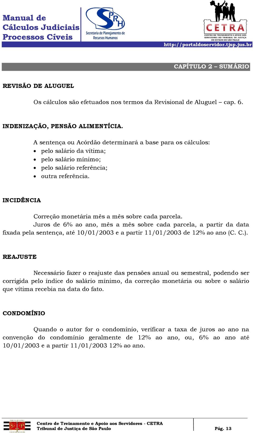 INCIDÊNCIA Correção monetária mês a mês sobre cada parcela.