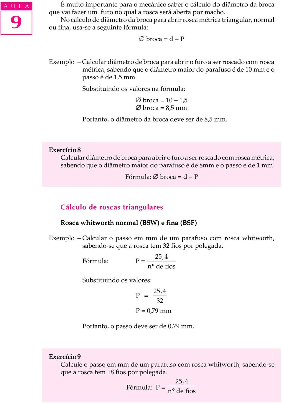 com rosca métrica, sabendo que o diâmetro maior do parafuso é de 10 mm e o passo é de 1,5 mm.