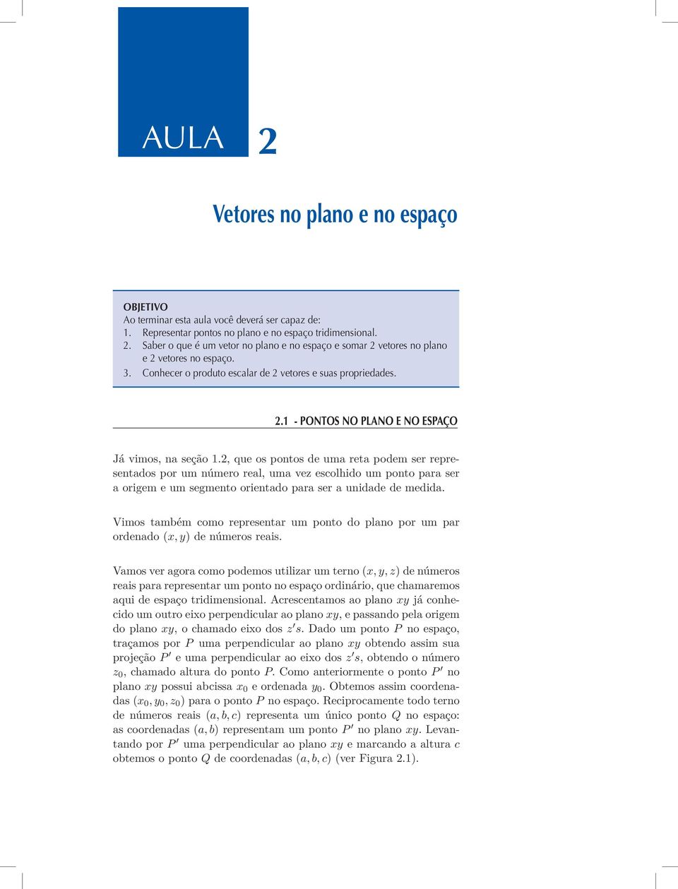 1 Pontos no plano e no espaço Já vimos, na seção 1.