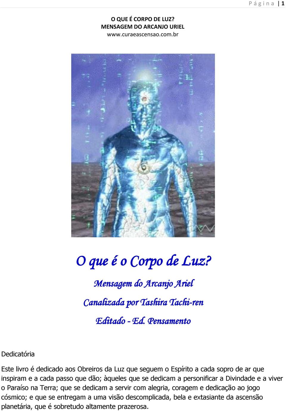 passo que dão; àqueles que se dedicam a personificar a Divindade e a viver o Paraíso na Terra; que se dedicam a servir com alegria,