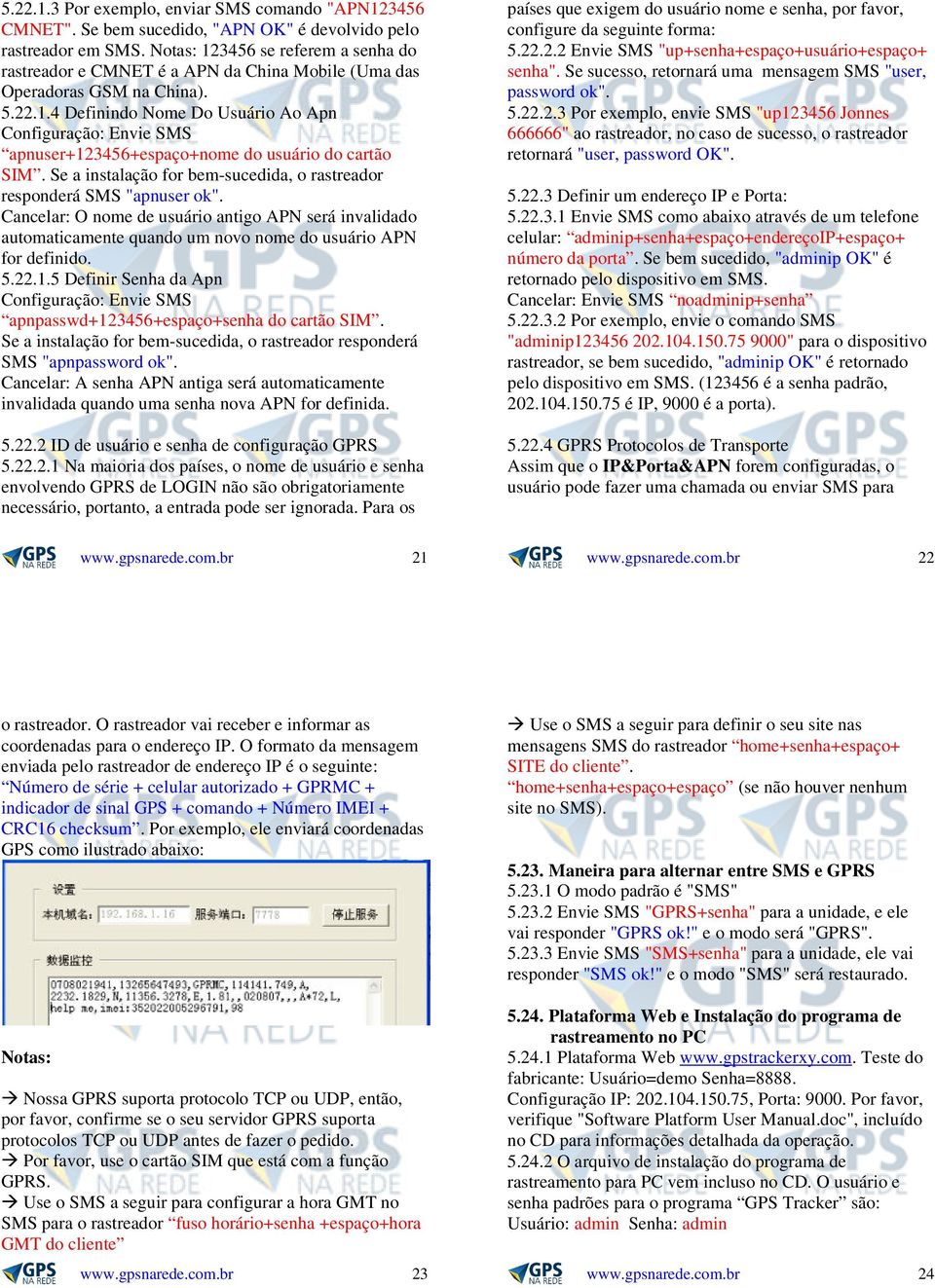 Se a instalação for bem-sucedida, o rastreador responderá SMS "apnuser ok". Cancelar: O nome de usuário antigo APN será invalidado automaticamente quando um novo nome do usuário APN for definido. 5.