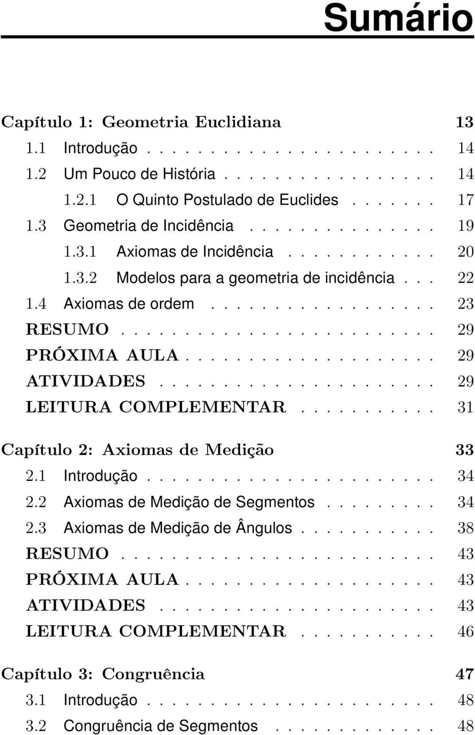 ........................ 29 PRÓXIMA AULA.................... 29 ATIVIDADES...................... 29 LEITURA COMPLEMENTAR........... 31 Capítulo 2: Axiomas de Medição 33 2.1 Introdução....................... 34 2.