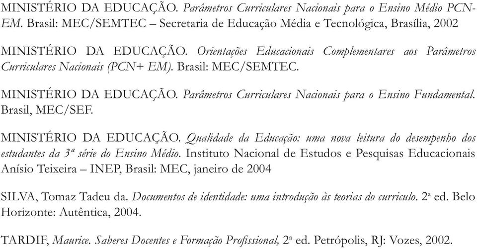 Brasil, MEC/SEF. MINISTÉRIO DA EDUCAÇÃO. Qualidade da Educação: uma nova leitura do desempenho dos estudantes da 3ª série do Ensino Médio.