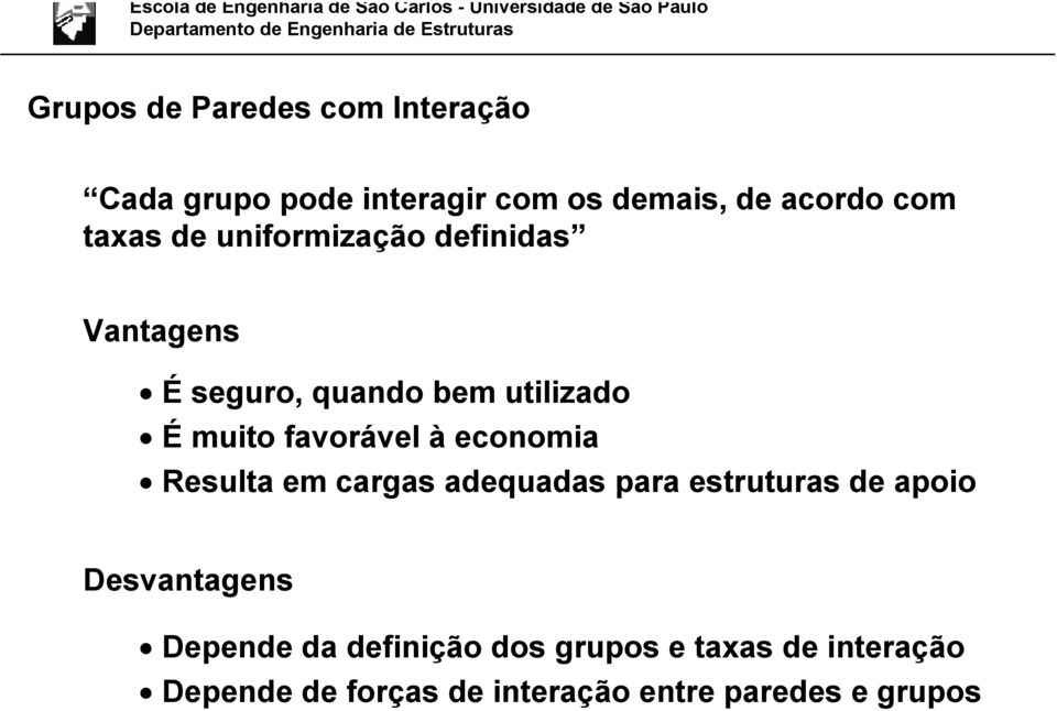 favorável à economia Resulta em cargas adequadas para estruturas de apoio Desvantagens