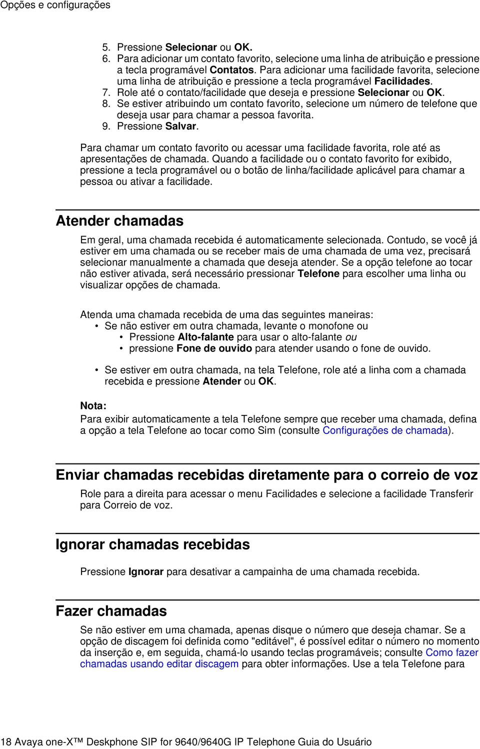 Se estiver atribuindo um contato favorito, selecione um número de telefone que deseja usar para chamar a pessoa favorita. 9. Pressione Salvar.