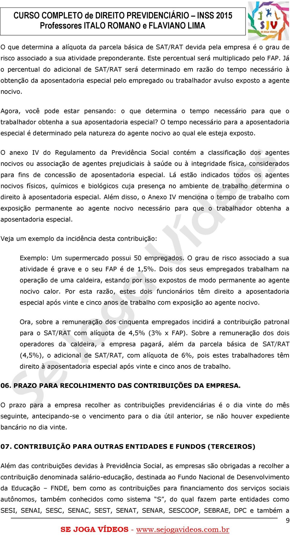 Agora, você pode estar pensando: o que determina o tempo necessário para que o trabalhador obtenha a sua aposentadoria especial?