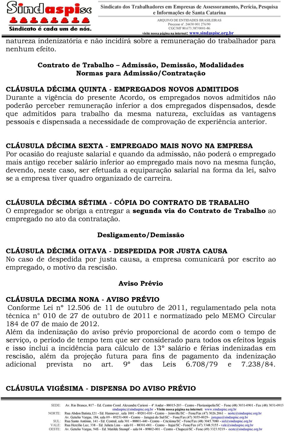 admitidos não poderão perceber remuneração inferior a dos empregados dispensados, desde que admitidos para trabalho da mesma natureza, excluídas as vantagens pessoais e dispensada a necessidade de