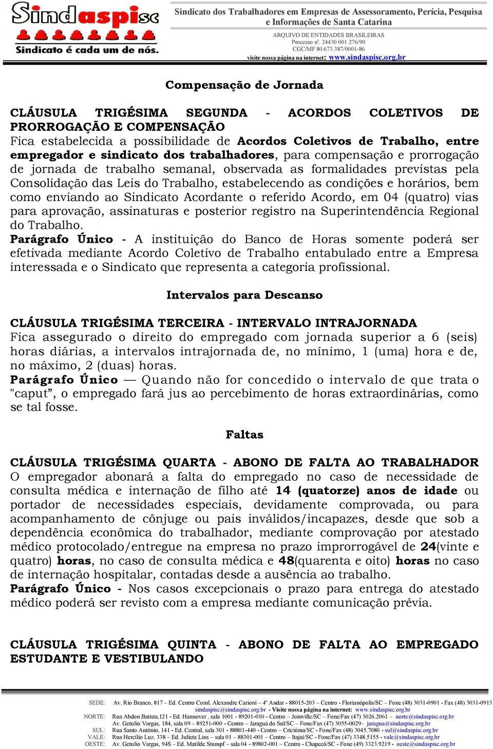 como enviando ao Sindicato Acordante o referido Acordo, em 04 (quatro) vias para aprovação, assinaturas e posterior registro na Superintendência Regional do Trabalho.