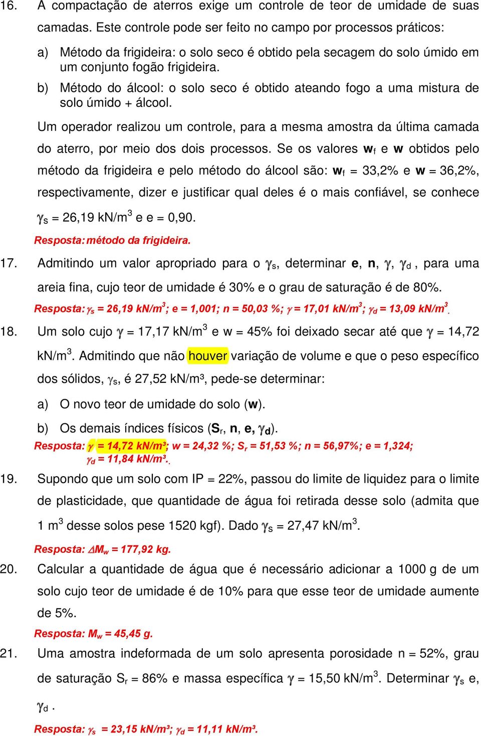 b) Método do álcool: o solo seco é obtido ateando fogo a uma mistura de solo úmido + álcool.