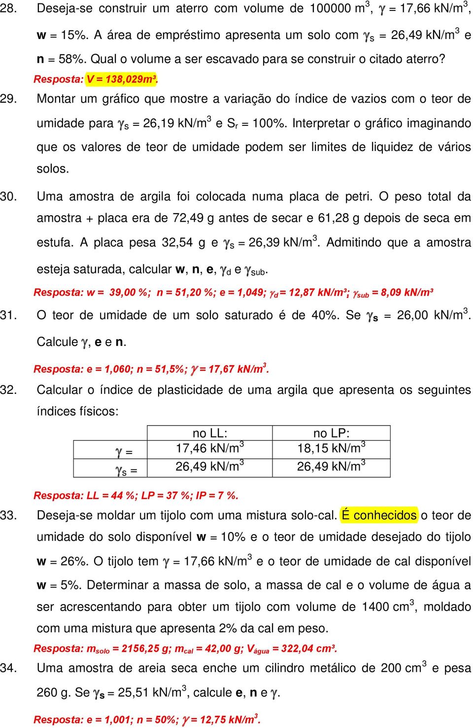 Montar um gráfico que mostre a variação do índice de vazios com o teor de umidade para γ s = 26,19 kn/m 3 e S r = 100%.