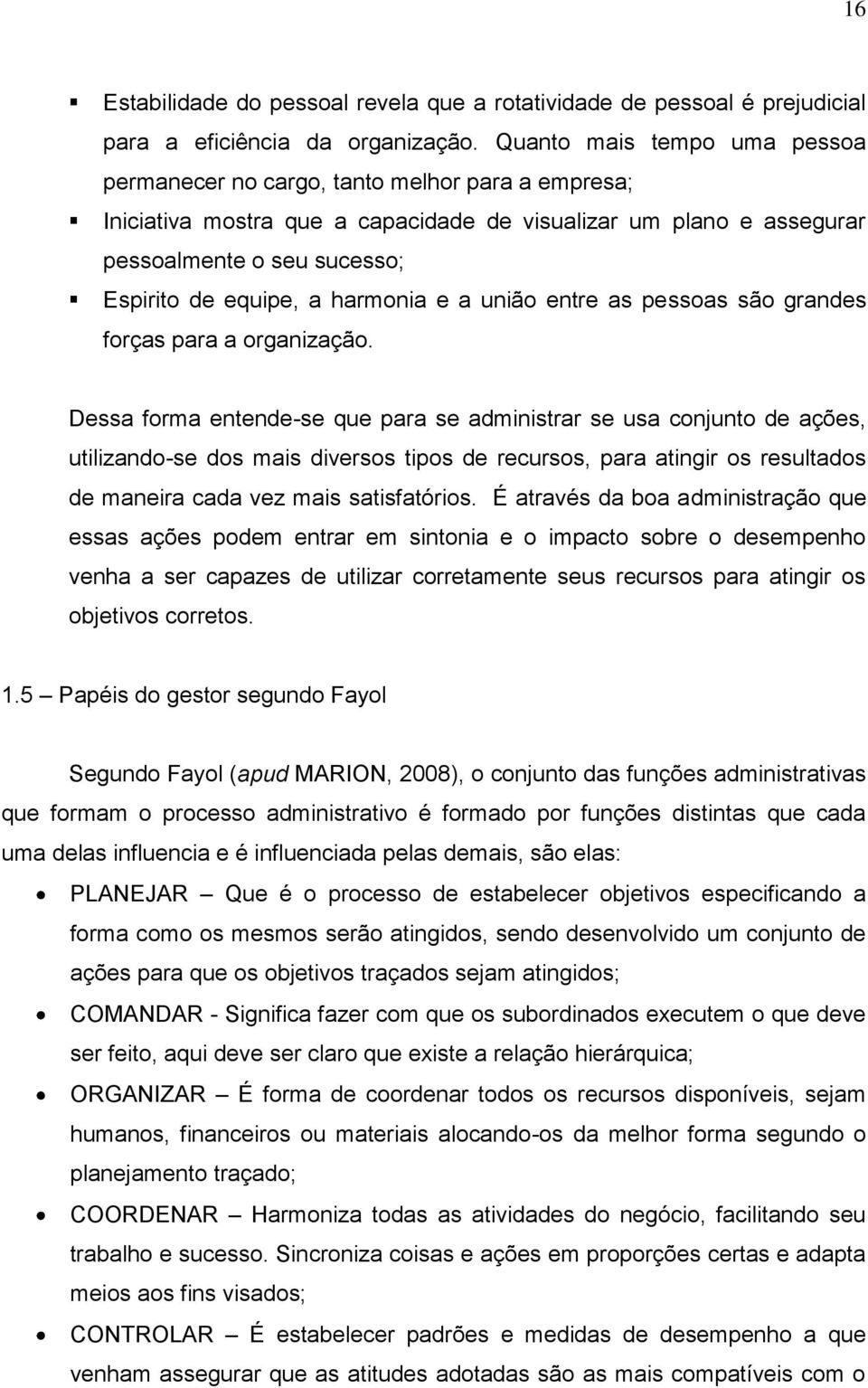 harmonia e a união entre as pessoas são grandes forças para a organização.