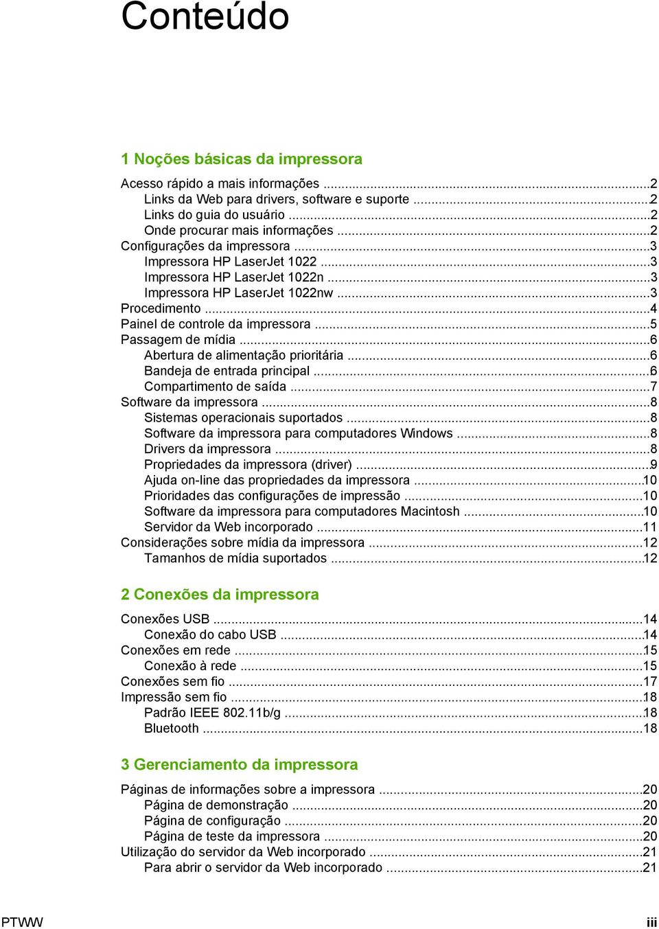 ..5 Passagem de mídia...6 Abertura de alimentação prioritária...6 Bandeja de entrada principal...6 Compartimento de saída...7 Software da impressora...8 Sistemas operacionais suportados.