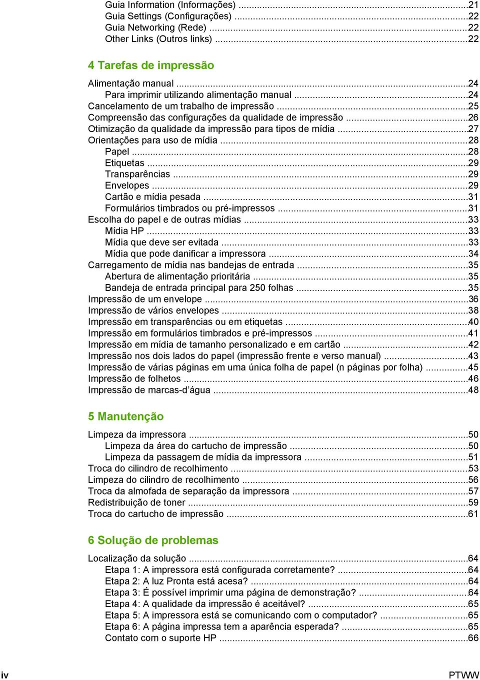 ..26 Otimização da qualidade da impressão para tipos de mídia...27 Orientações para uso de mídia...28 Papel...28 Etiquetas...29 Transparências...29 Envelopes...29 Cartão e mídia pesada.