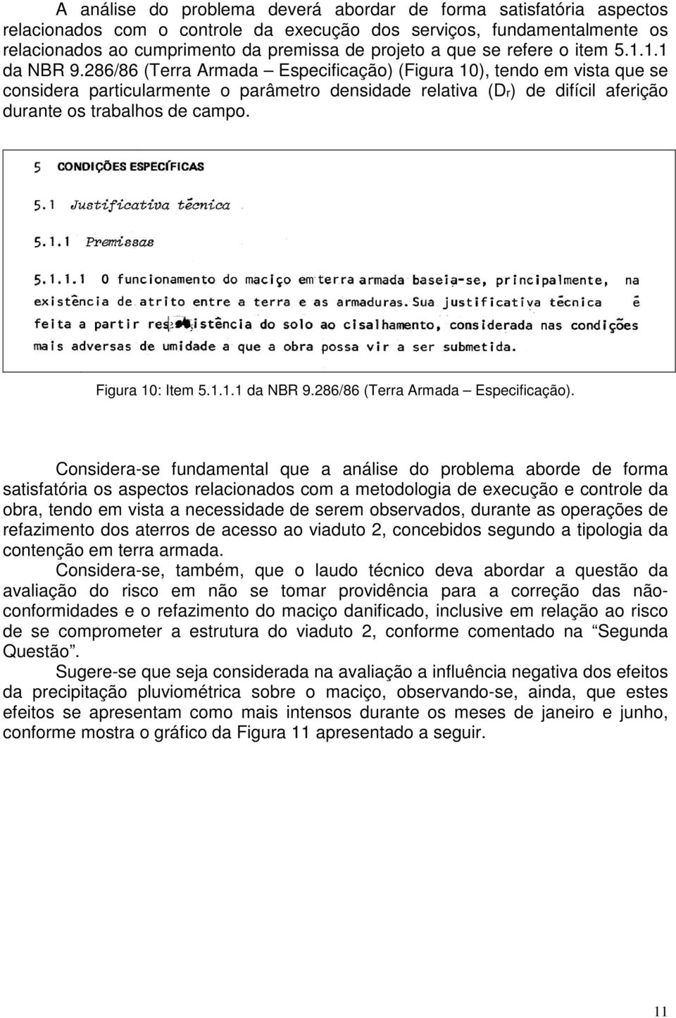 286/86 (Terra Armada Especificação) (Figura 10), tendo em vista que se considera particularmente o parâmetro densidade relativa (Dr) de difícil aferição durante os trabalhos de campo.