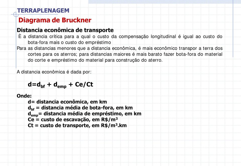 fazer bota-fora do material do corte e empréstimo do material para construção do aterro.