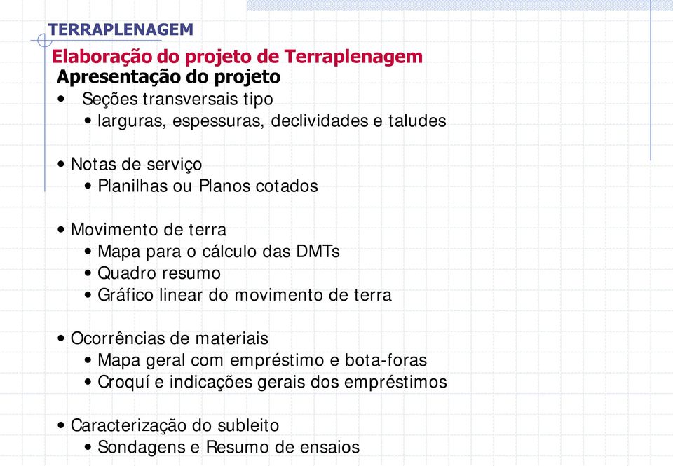 das DMTs Quadro resumo Gráfico linear do movimento de terra Ocorrências de materiais Mapa geral com