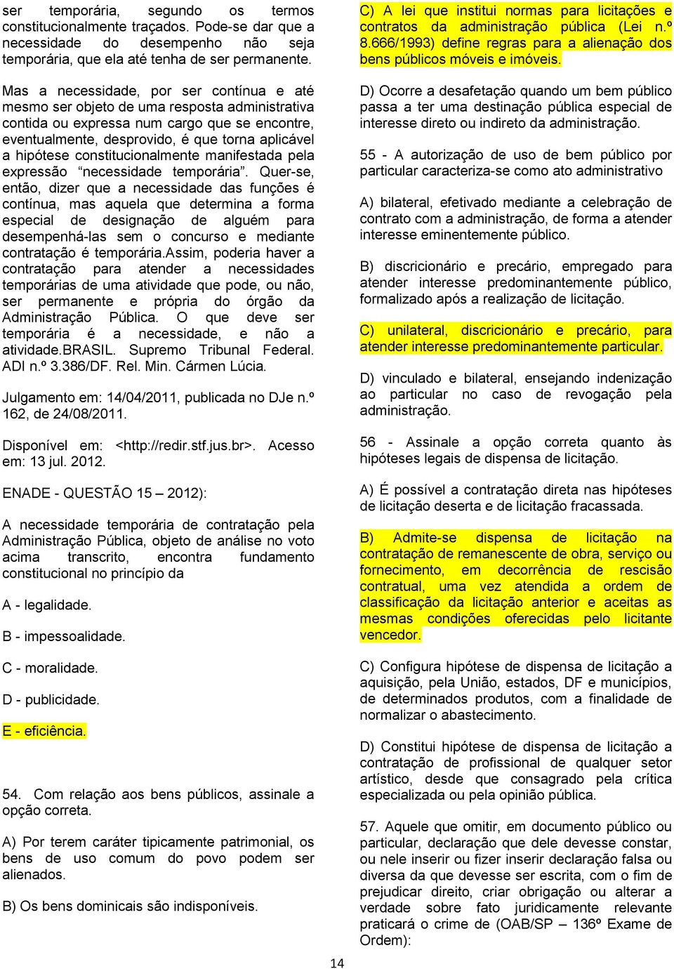 constitucionalmente manifestada pela expressão necessidade temporária.