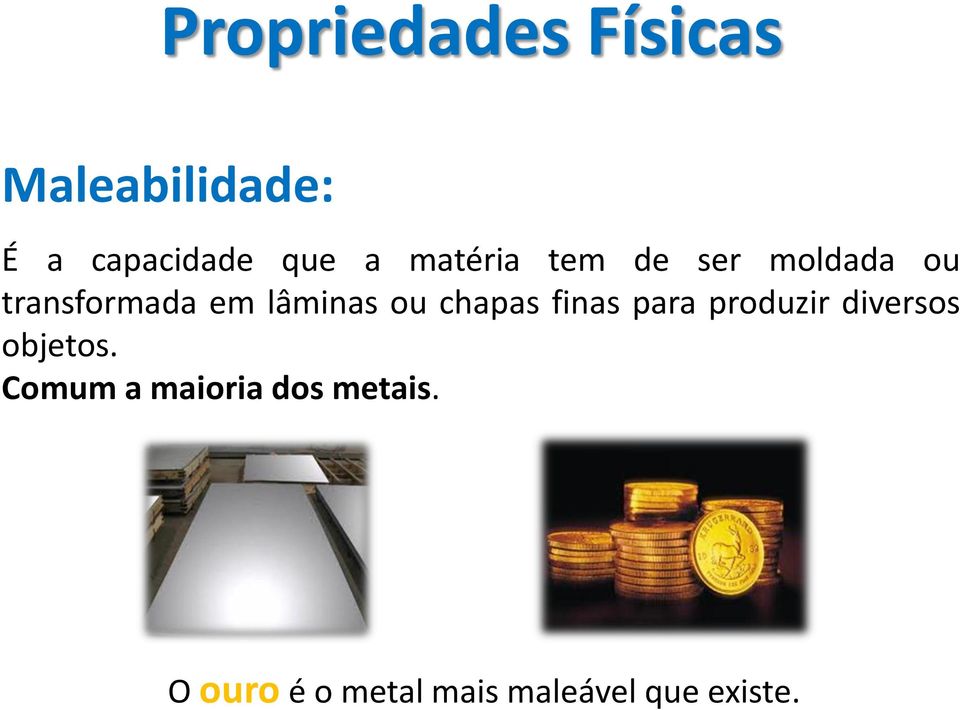 chapas finas para produzir diversos objetos.