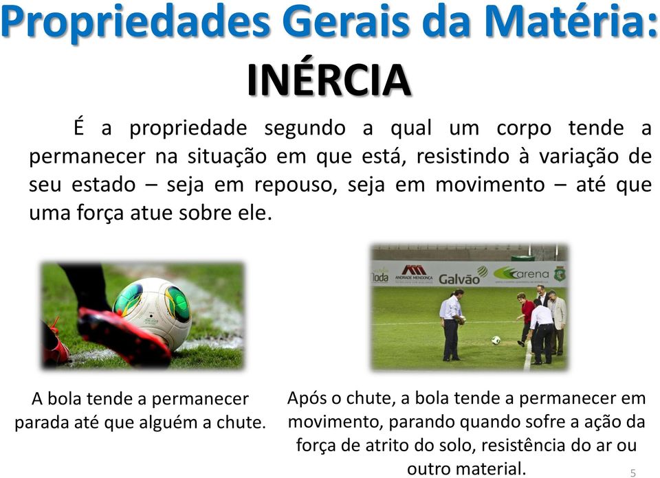 força atue sobre ele. A bola tende a permanecer parada até que alguém a chute.