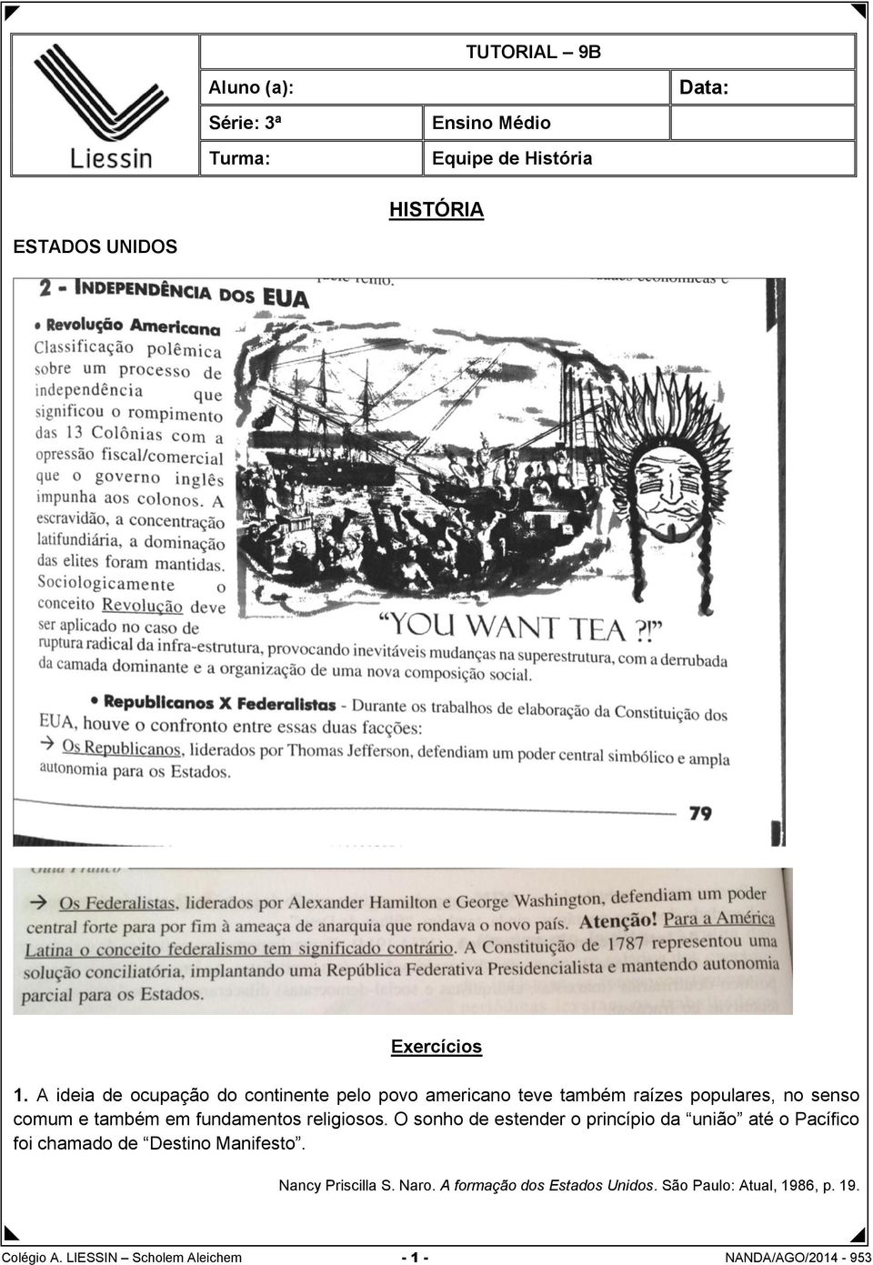 fundamentos religiosos. O sonho de estender o princípio da união até o Pacífico foi chamado de Destino Manifesto.