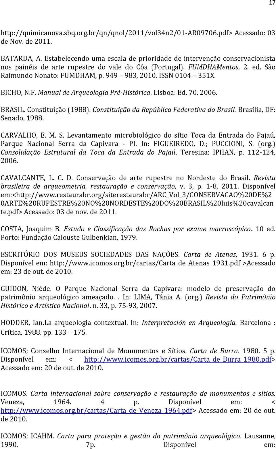 ISSN 0104 351X. BICHO, N.F. Manual de Arqueologia Pré-Histórica. Lisboa: Ed. 70, 2006. BRASIL. Constituição (1988). Constituição da República Federativa do Brasil. Brasília, DF: Senado, 1988.