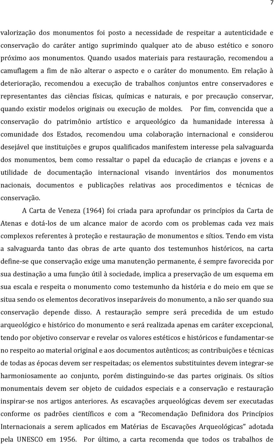 Em relação à deterioração, recomendou a execução de trabalhos conjuntos entre conservadores e representantes das ciências físicas, químicas e naturais, e por precaução conservar, quando existir