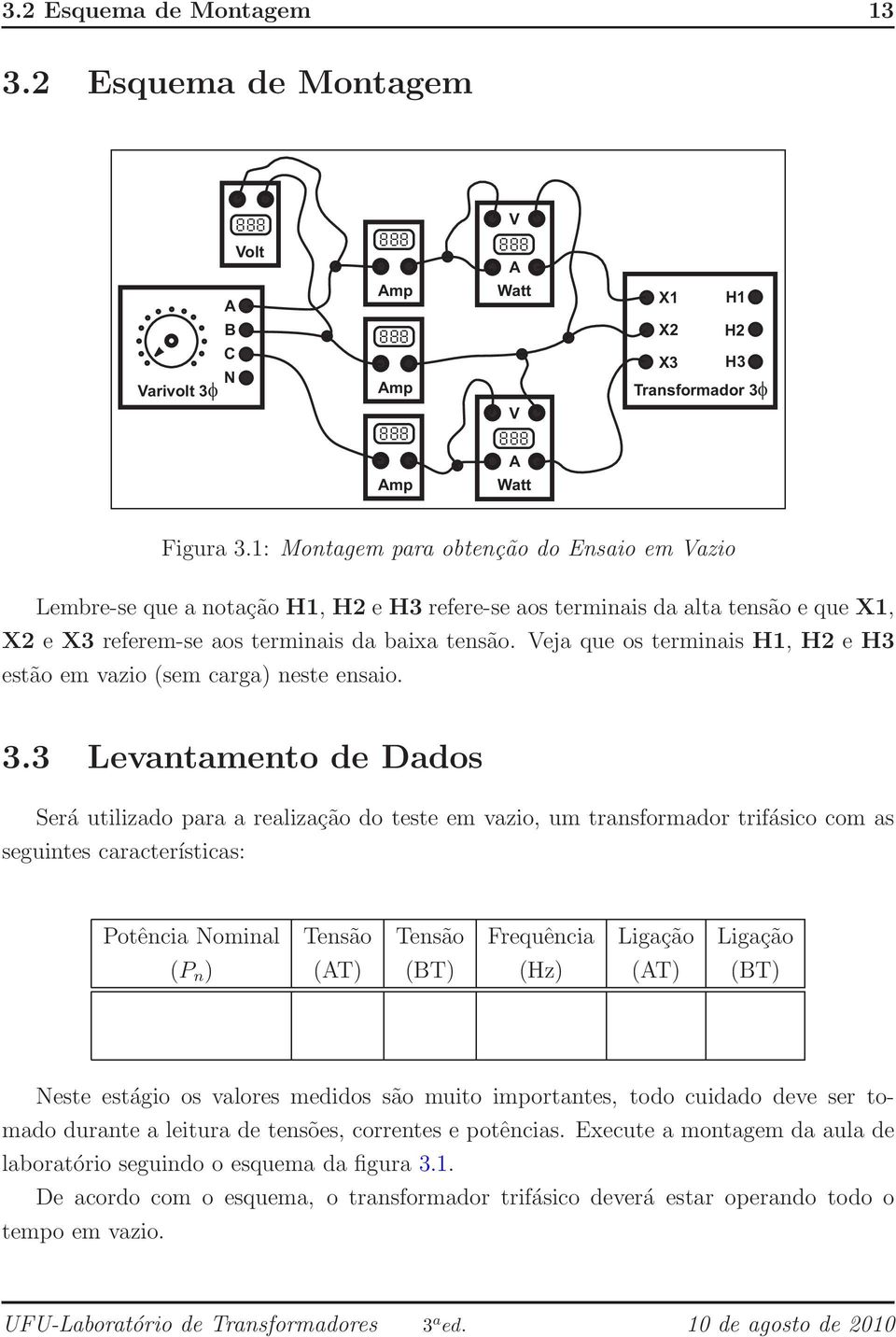 Veja que os terminais H1, H2 e H3 estão em vazio (sem carga) neste ensaio. 3.