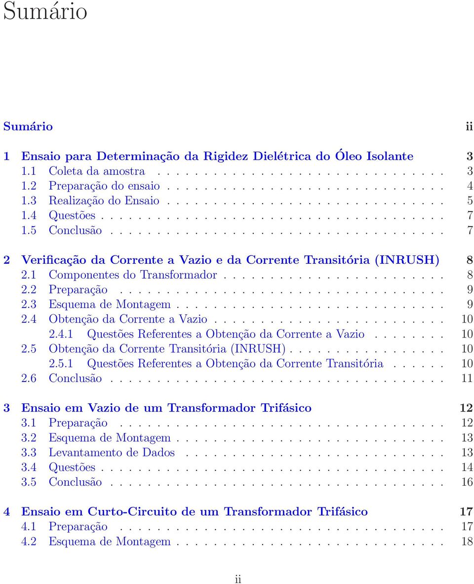 1 Componentes do Transformador........................ 8 2.2 Preparação................................... 9 2.3 Esquema de Montagem............................. 9 2.4 Obtenção da Corrente a Vazio.