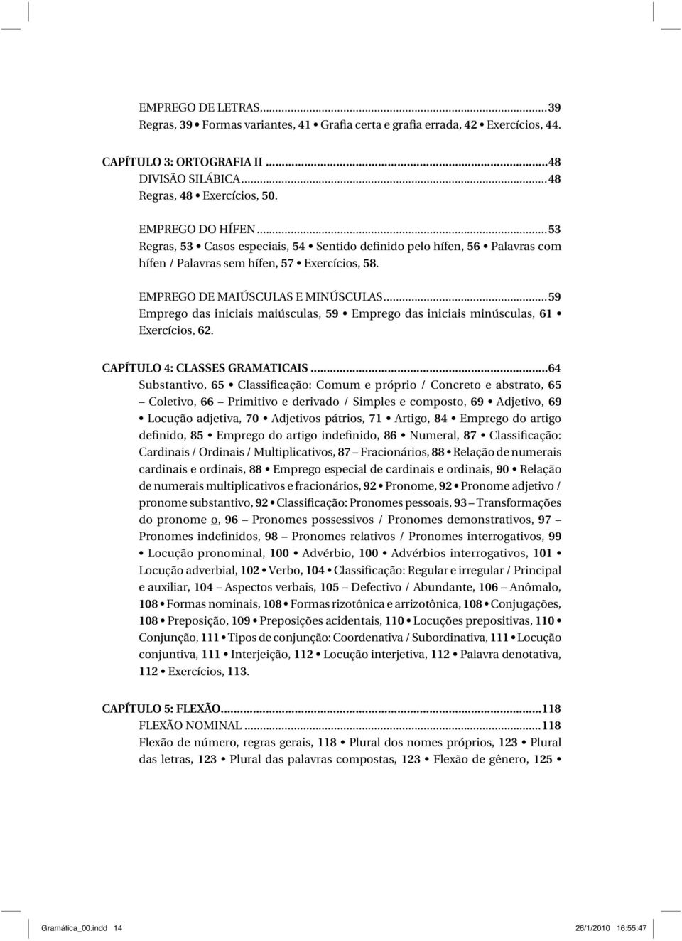 ..59 Emprego das iniciais maiúsculas, 59 Emprego das iniciais minúsculas, 61 Exercícios, 62. CAPÍTULO 4: CLASSES GRAMATICAIS.