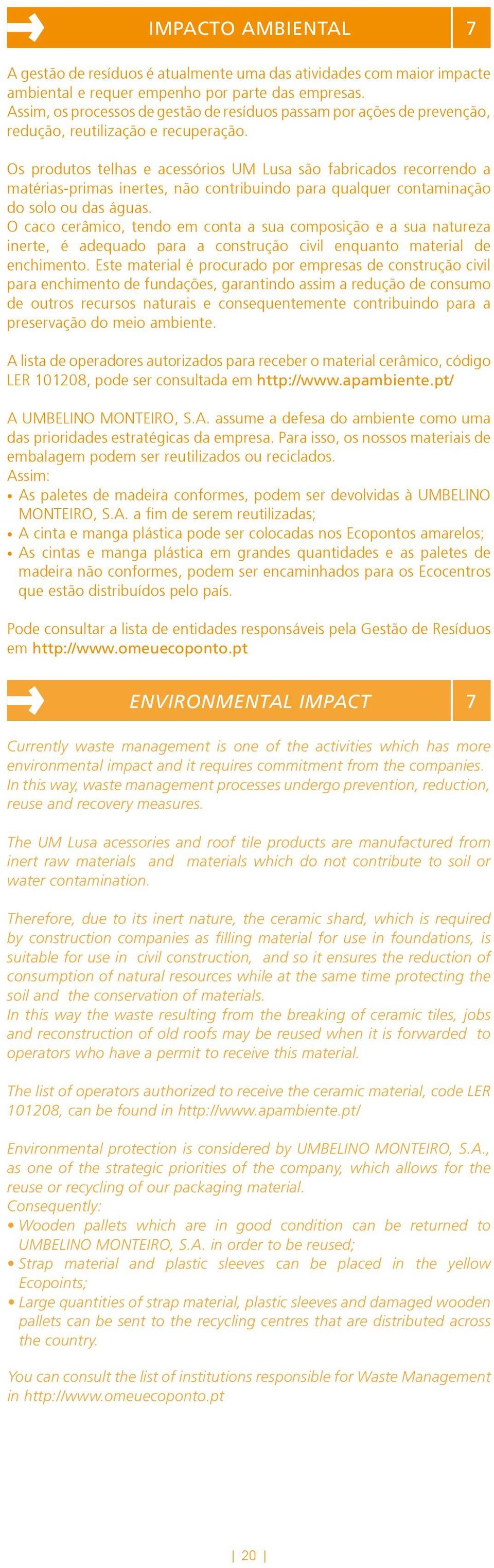 Os produtos telhas e acessórios UM Lusa são fabricados recorrendo a matérias-primas inertes, não contribuindo para qualquer contaminação do solo ou das águas.
