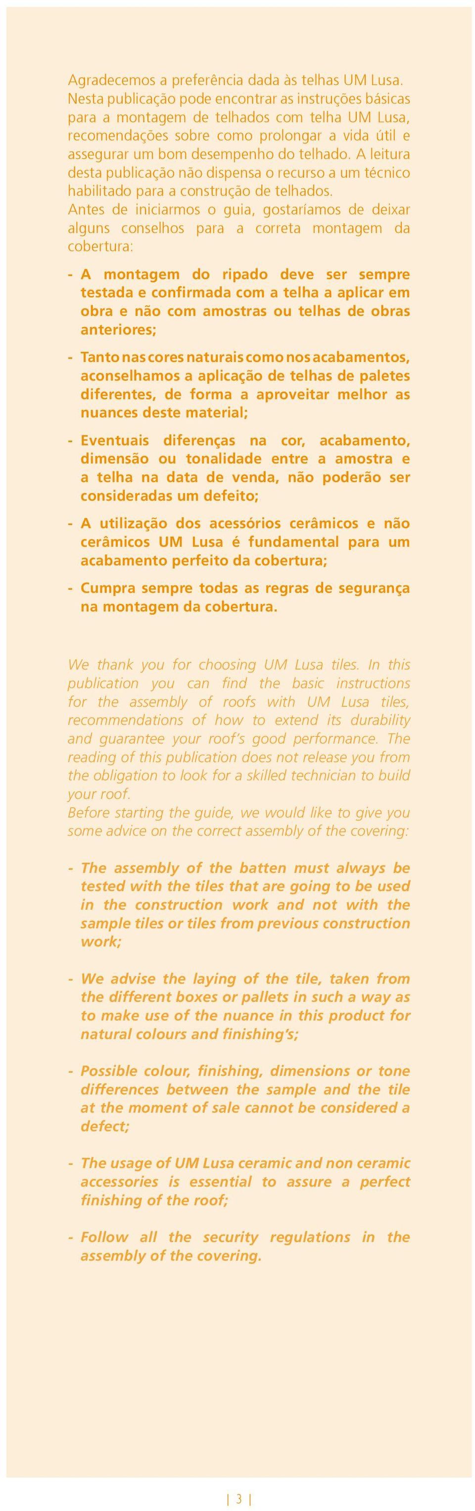 A leitura desta publicação não dispensa o recurso a um técnico habilitado para a construção de telhados.
