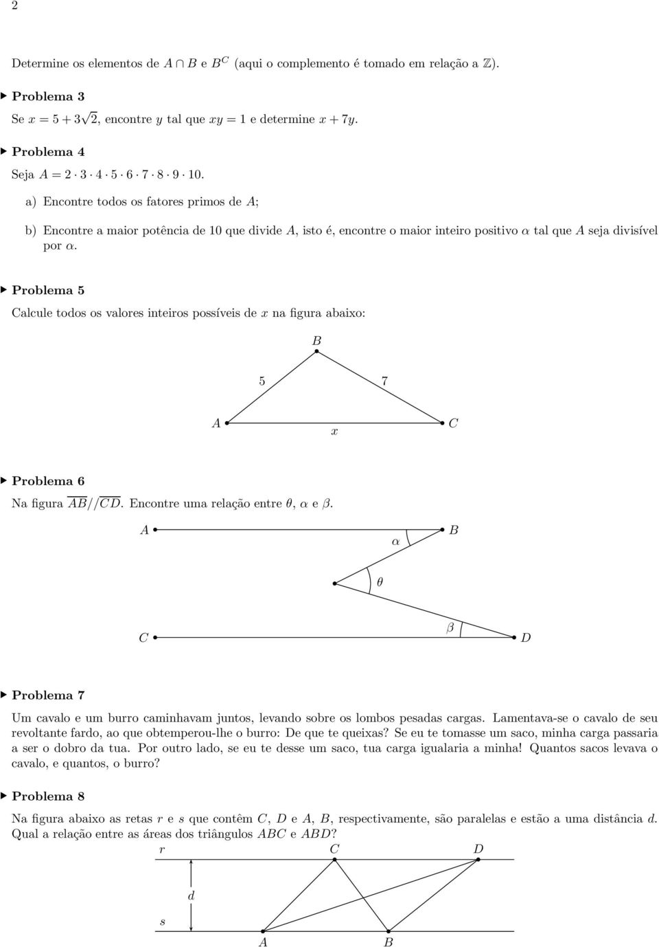 Calcule todos os valores inteiros possíveis de x na figura abaixo: B 5 7 A x C Na figura AB//CD. Encontre uma relação entre θ, α e β.