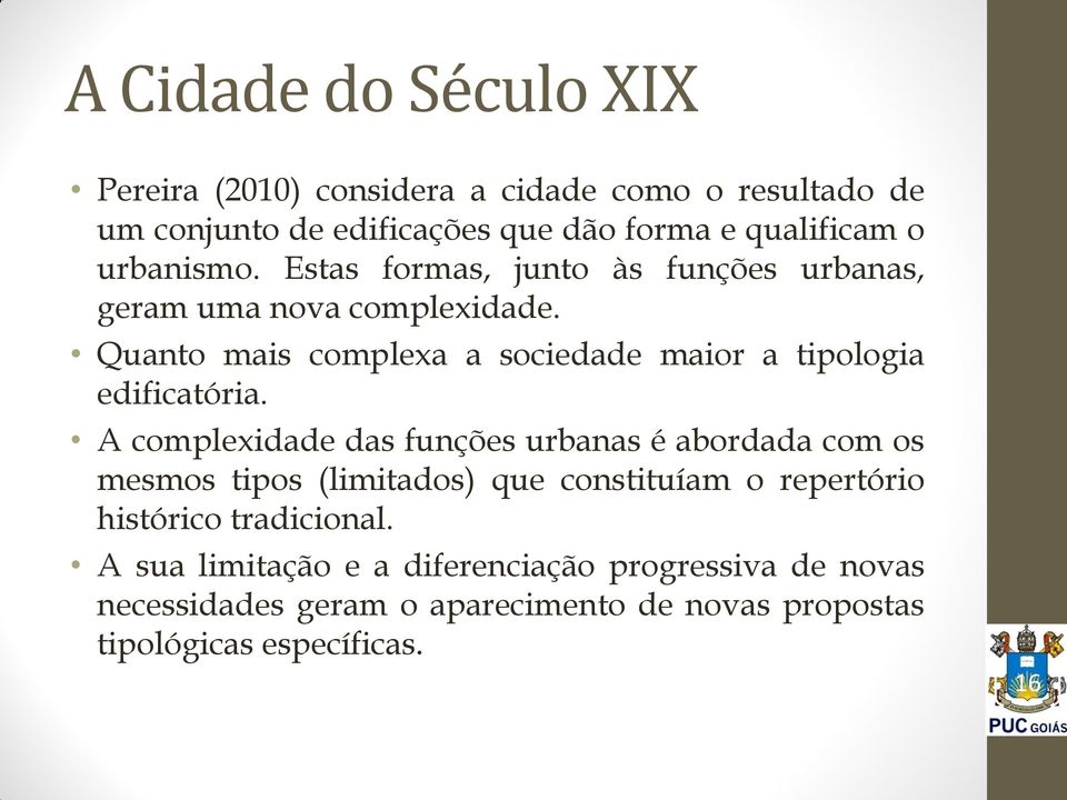 Quanto mais complexa a sociedade maior a tipologia edificatória.