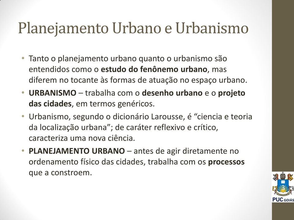 URBANISMO trabalha com o desenho urbano e o projeto das cidades, em termos genéricos.