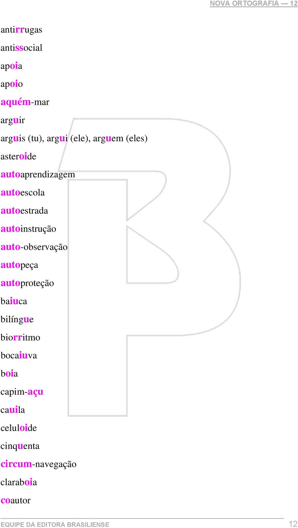 auto-observação autopeça autoproteção baiuca bilíngue biorritmo bocaiuva boia capim-açu