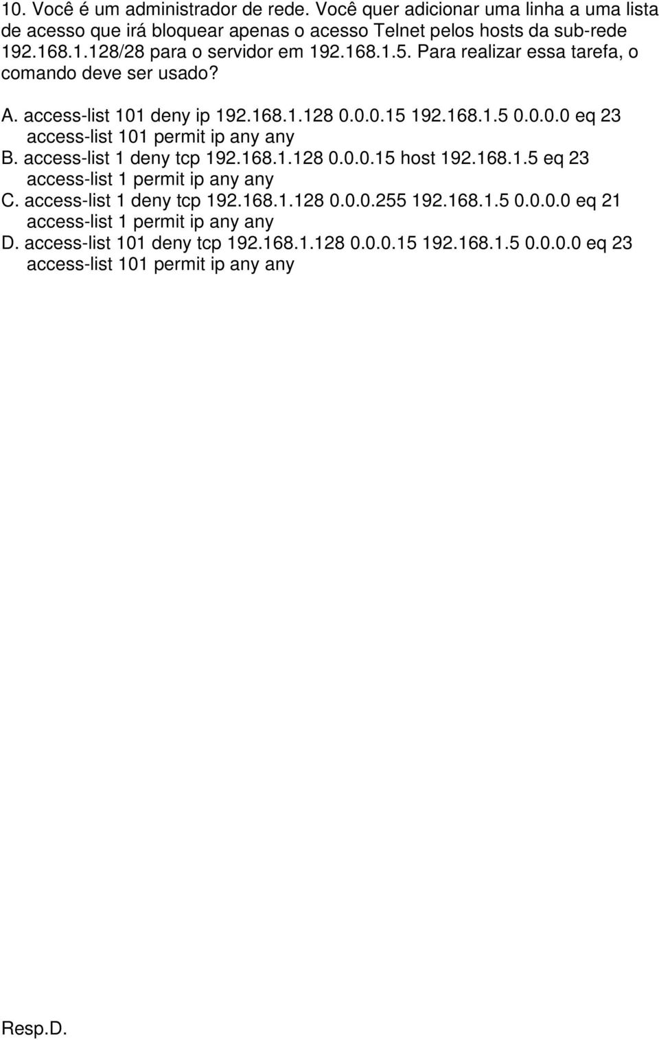 access-list 1 deny tcp 192.168.1.128 0.0.0.15 host 192.168.1.5 eq 23 access-list 1 permit ip any any C. access-list 1 deny tcp 192.168.1.128 0.0.0.255 192.168.1.5 0.0.0.0 eq 21 access-list 1 permit ip any any D.