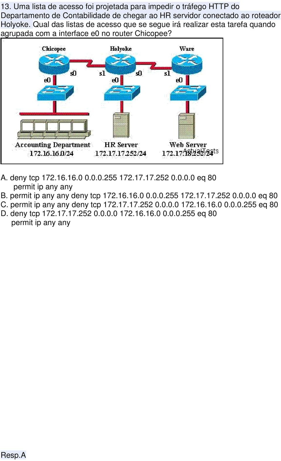 16.0 0.0.0.255 172.17.17.252 0.0.0.0 eq 80 permit ip any any B. permit ip any any deny tcp 172.16.16.0 0.0.0.255 172.17.17.252 0.0.0.0 eq 80 C.