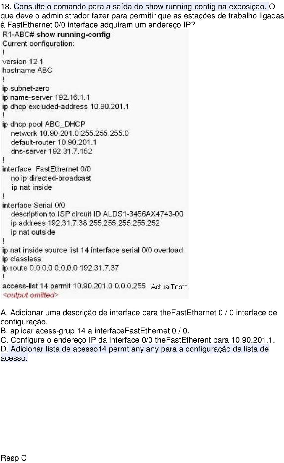 IP? A. Adicionar uma descrição de interface para thefastethernet 0 / 0 interface de configuração. B.