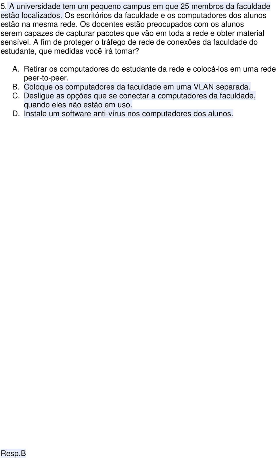 A fim de proteger o tráfego de rede de conexões da faculdade do estudante, que medidas você irá tomar? A.