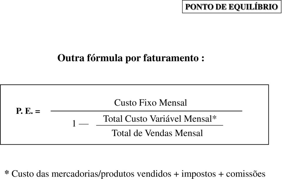 = 1 Custo Fixo Mensal Total Custo Variável