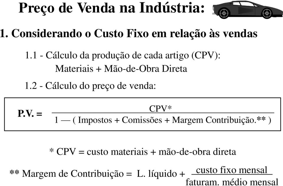 2 - Cálculo do preço de venda: P.V. = CPV* 1 ( Impostos + Comissões + Margem Contribuição.