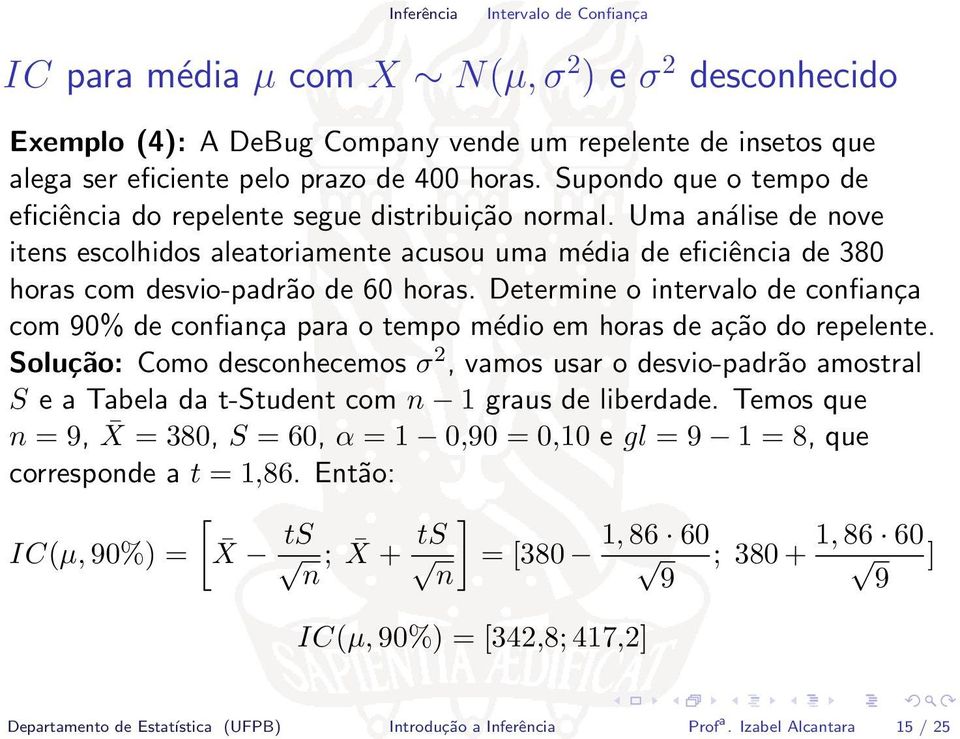 Determine o intervalo de confiança com 90% de confiança para o tempo médio em horas de ação do repelente.