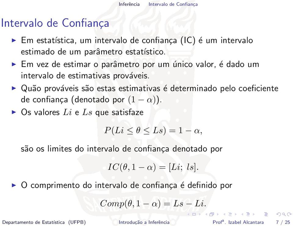 Quão prováveis são estas estimativas é determinado pelo coeficiente de confiança (denotado por (1 α)).