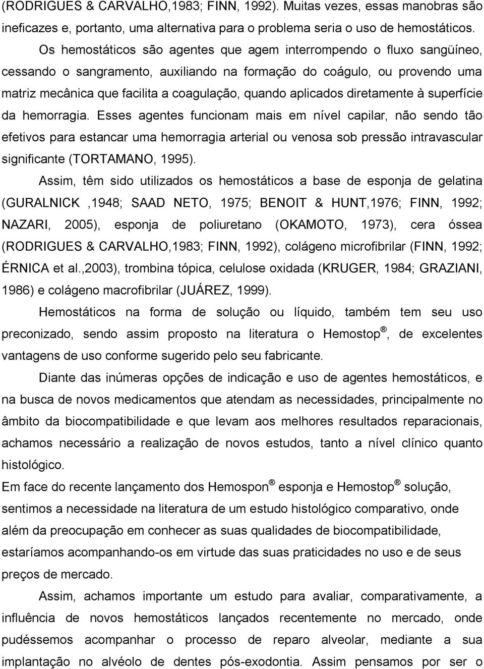 aplicados diretamente à superfície da hemorragia.