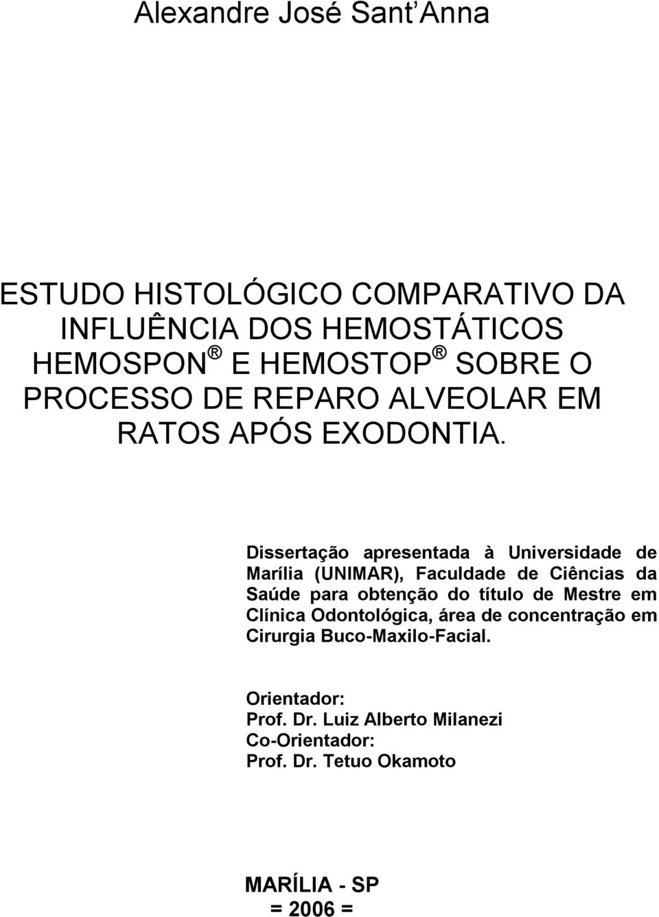 Dissertação apresentada à Universidade de Marília (UNIMAR), Faculdade de Ciências da Saúde para obtenção do título de