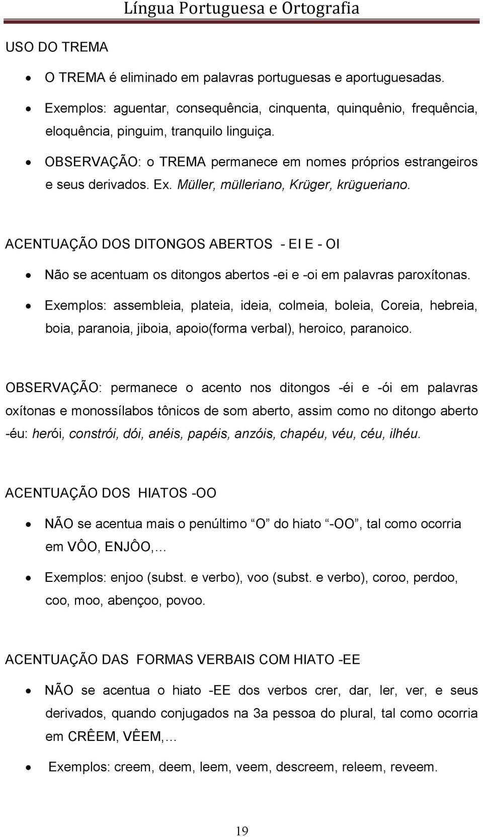 ACENTUAÇÃO DOS DITONGOS ABERTOS - EI E - OI Não se acentuam os ditongos abertos -ei e -oi em palavras paroxítonas.