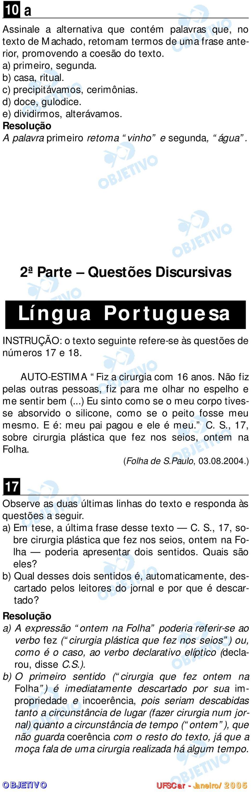2ª Parte Questões Discursivas Língua Portuguesa INSTRUÇÃO: o texto seguinte refere-se às questões de números 17 e 18. AUTO-ESTIMA Fiz a cirurgia com 16 anos.