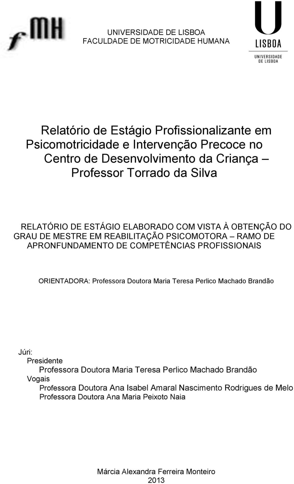 APRONFUNDAMENTO DE COMPETÊNCIAS PROFISSIONAIS ORIENTADORA: Professora Doutora Maria Teresa Perlico Machado Brandão Júri: Presidente Professora Doutora Maria